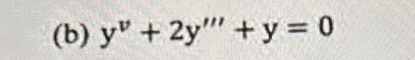 ( b ) y v + 2 y ' ' ' + y = 0