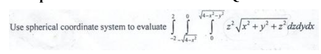 Use spherical coordinate system to evaluate - 2 2