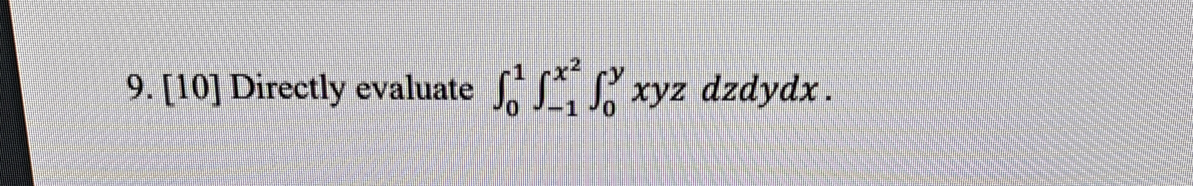 [ 1 0 ] Directly evaluate 0 1 - 1 x 2 0 y x y z d