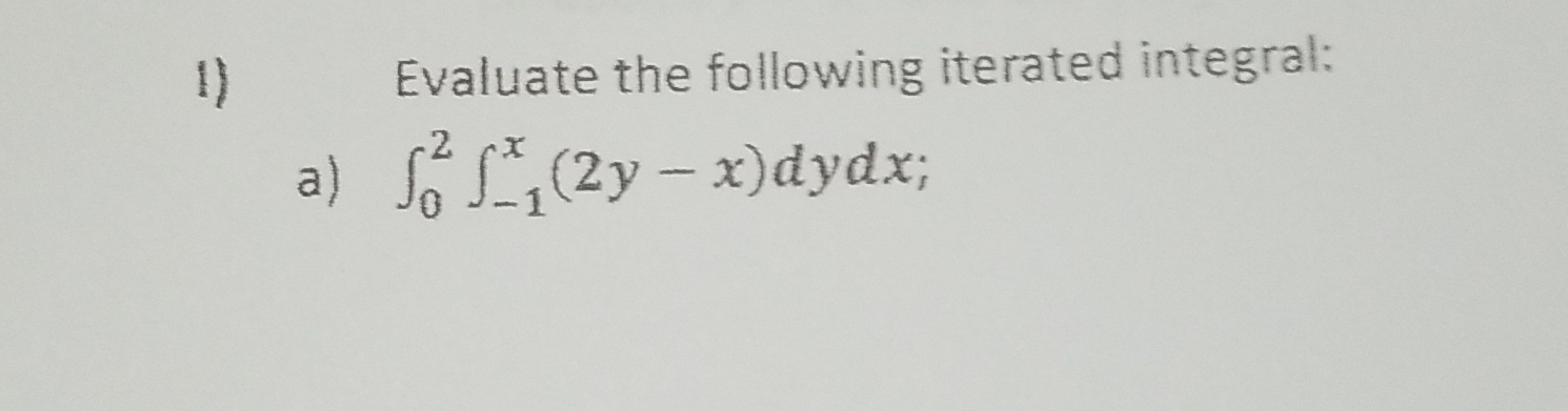 Evaluate the following iterated integral: a ) 0 2