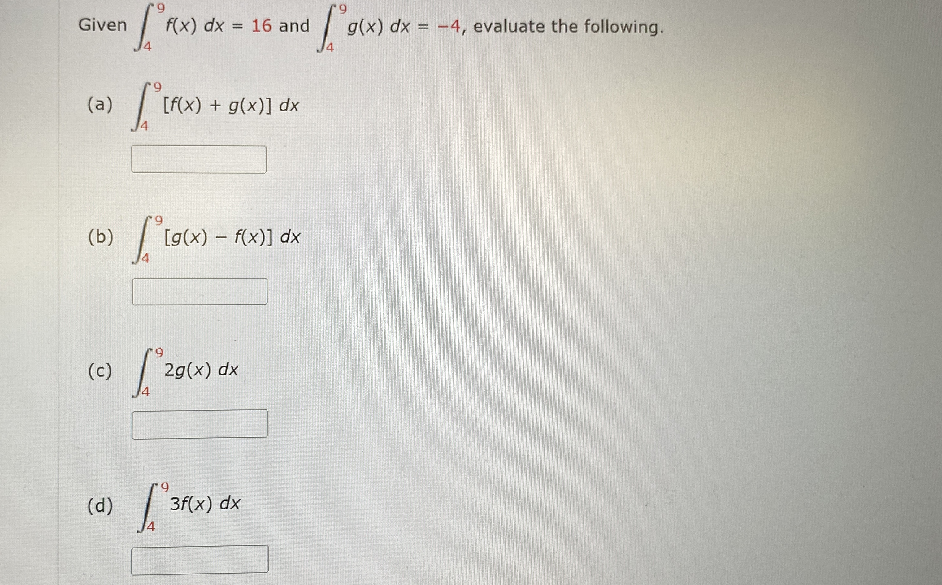 Given 4 9 f ( x ) d x = 1 6 and 4 9 g ( x ) d x =