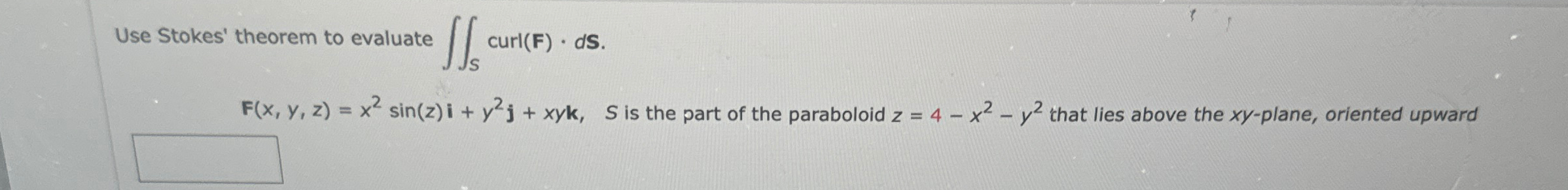 Use Stokes' theorem to evaluate S curl ( F ) * d