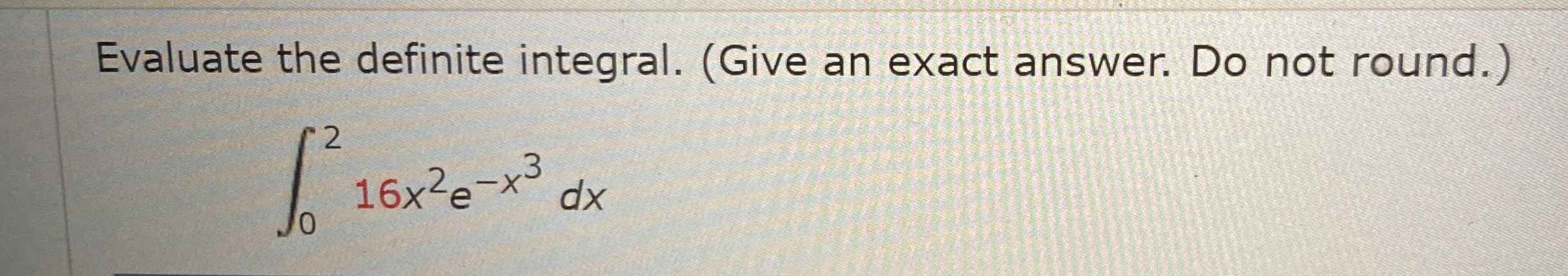 Evaluate the definite integral. ( Give an exact