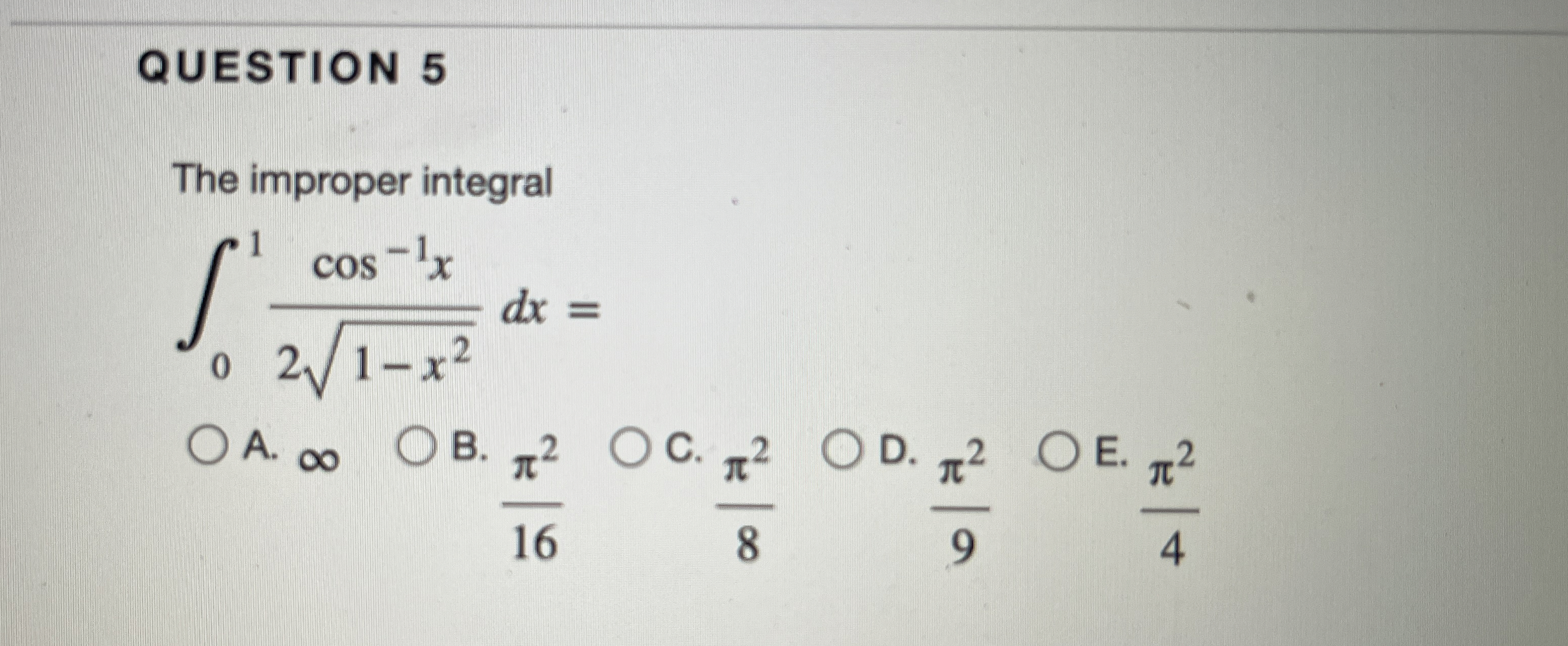 QUESTION 5 The improper integral 0 1 c o s - 1 x