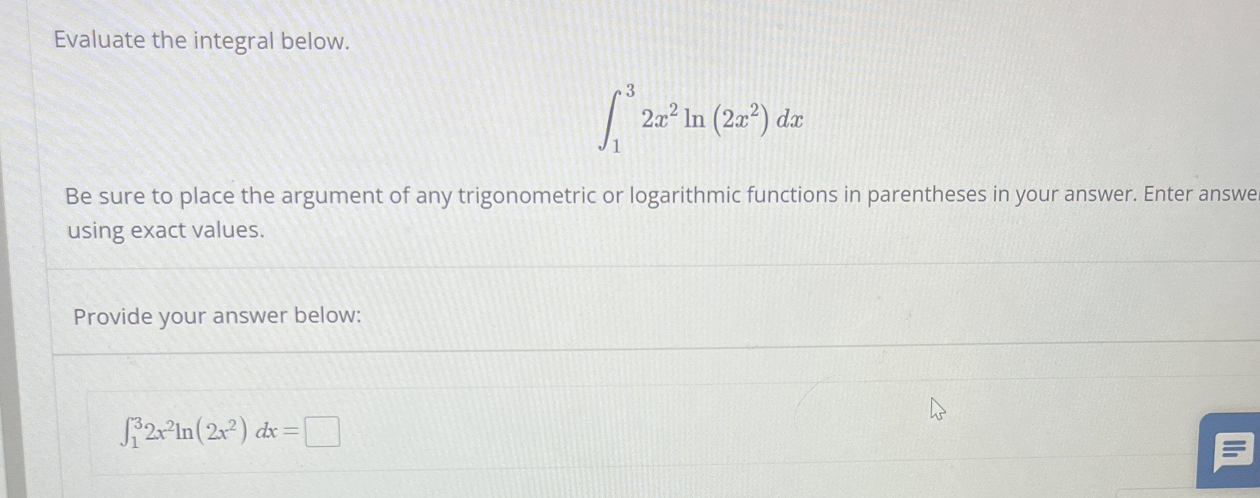 Evaluate the integral below. 1 3 2 x 2 l n ( 2 x