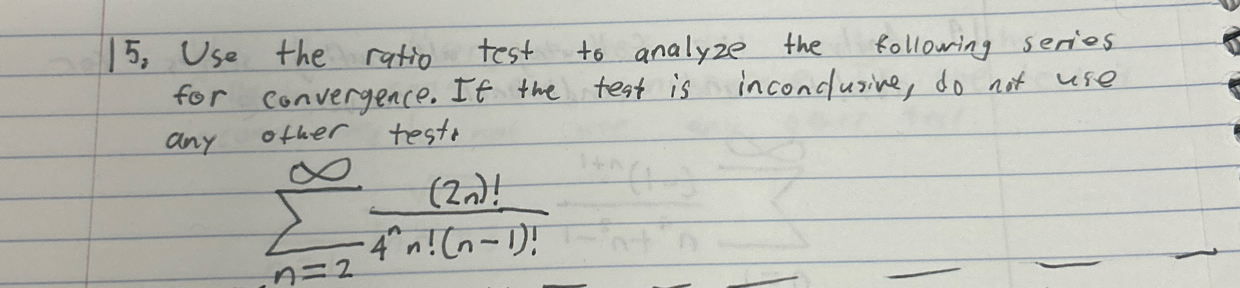 1 5 , Use the ratio test to analyze the following