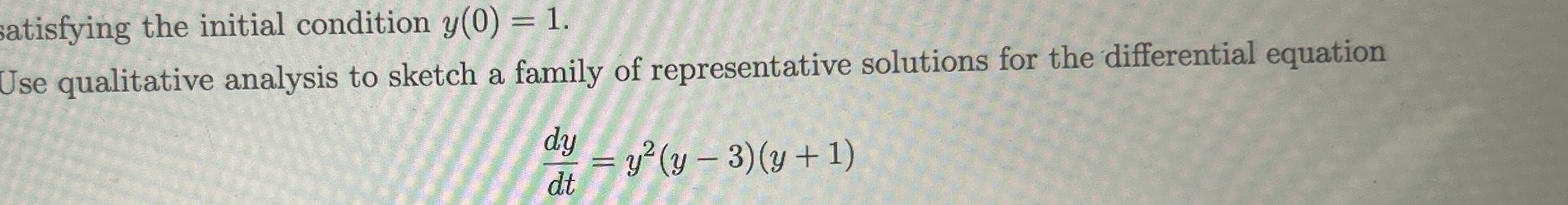 atisfying the initial condition y ( 0 ) = 1 Use