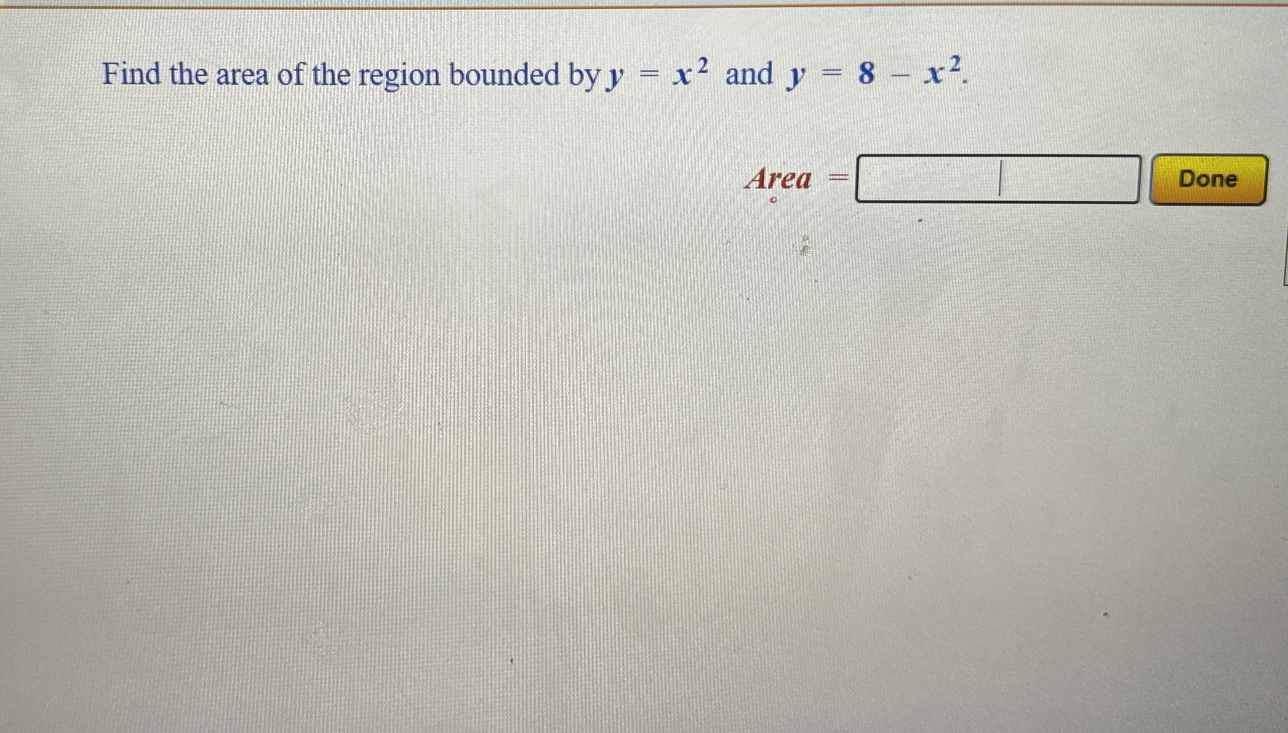 Find the area of the region bounded by y = x 2