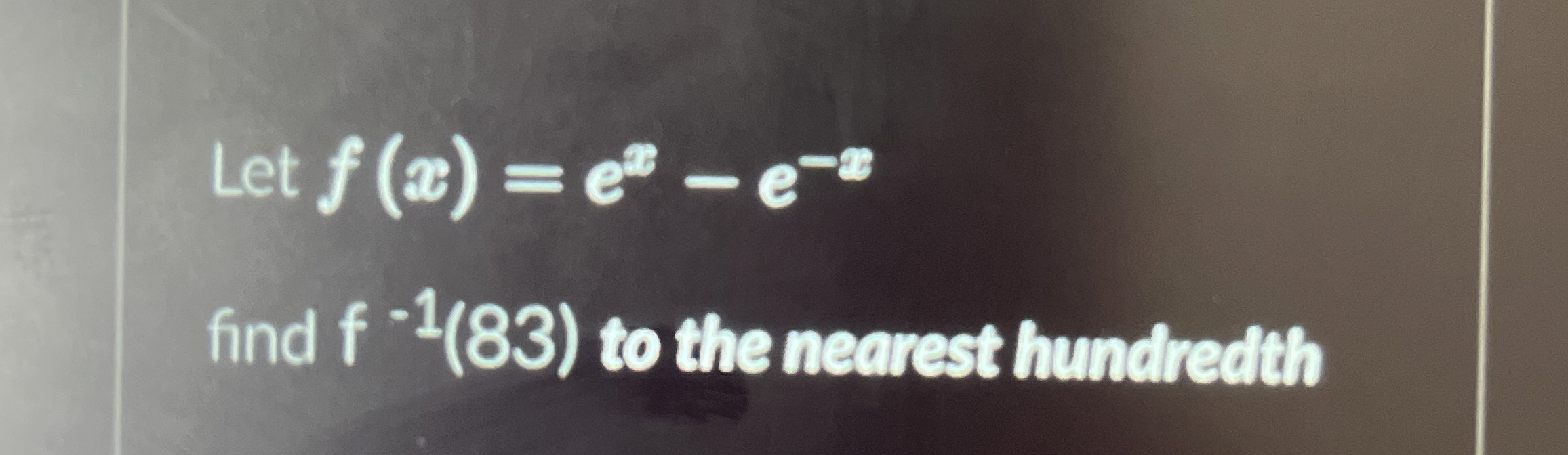 Let f ( x ) = e x - e - x find f - 1 ( 8 3 ) to