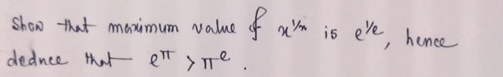 Show that maximum value of x 1 x is e 1 e , hence