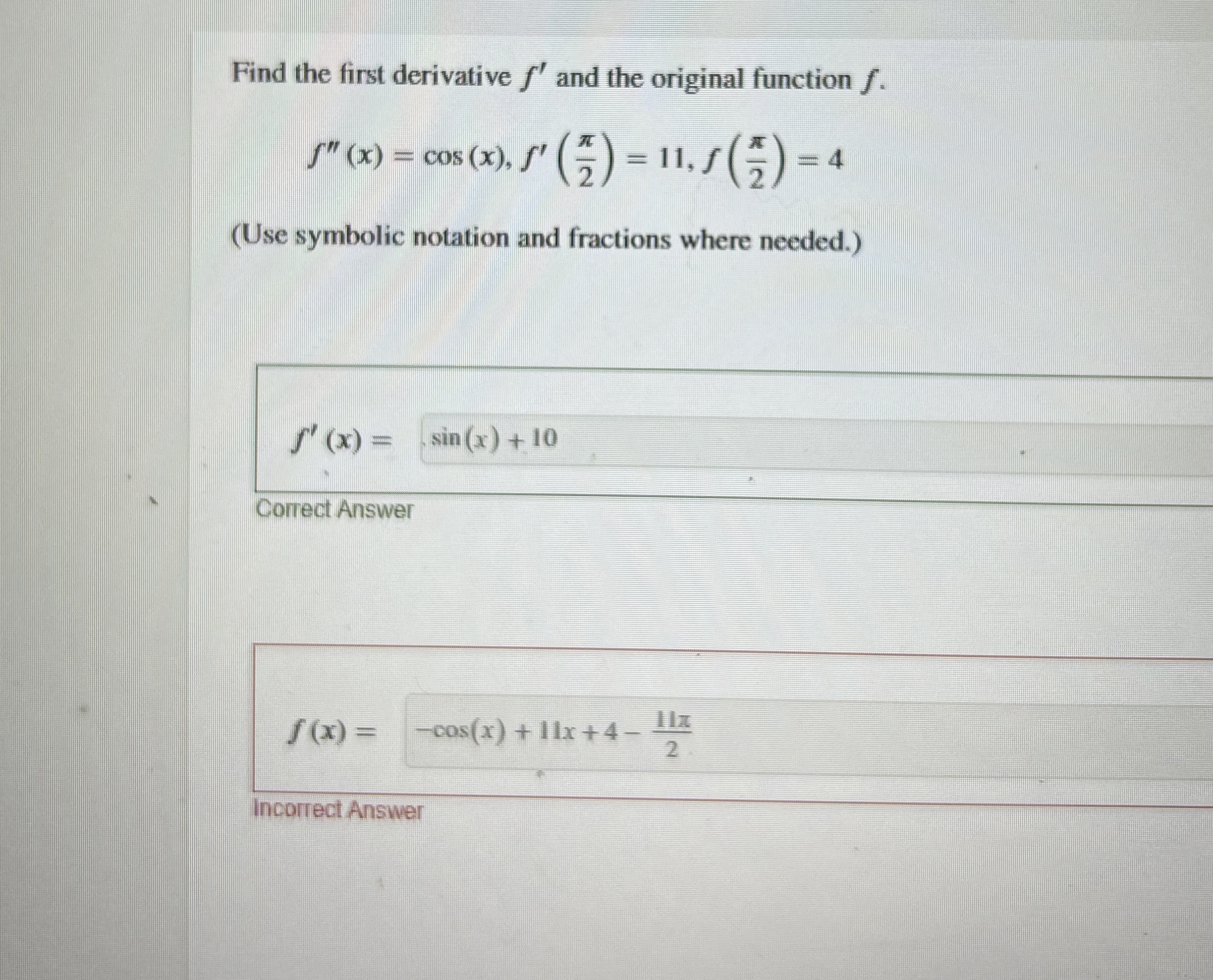 Find the first derivative f ' and the original