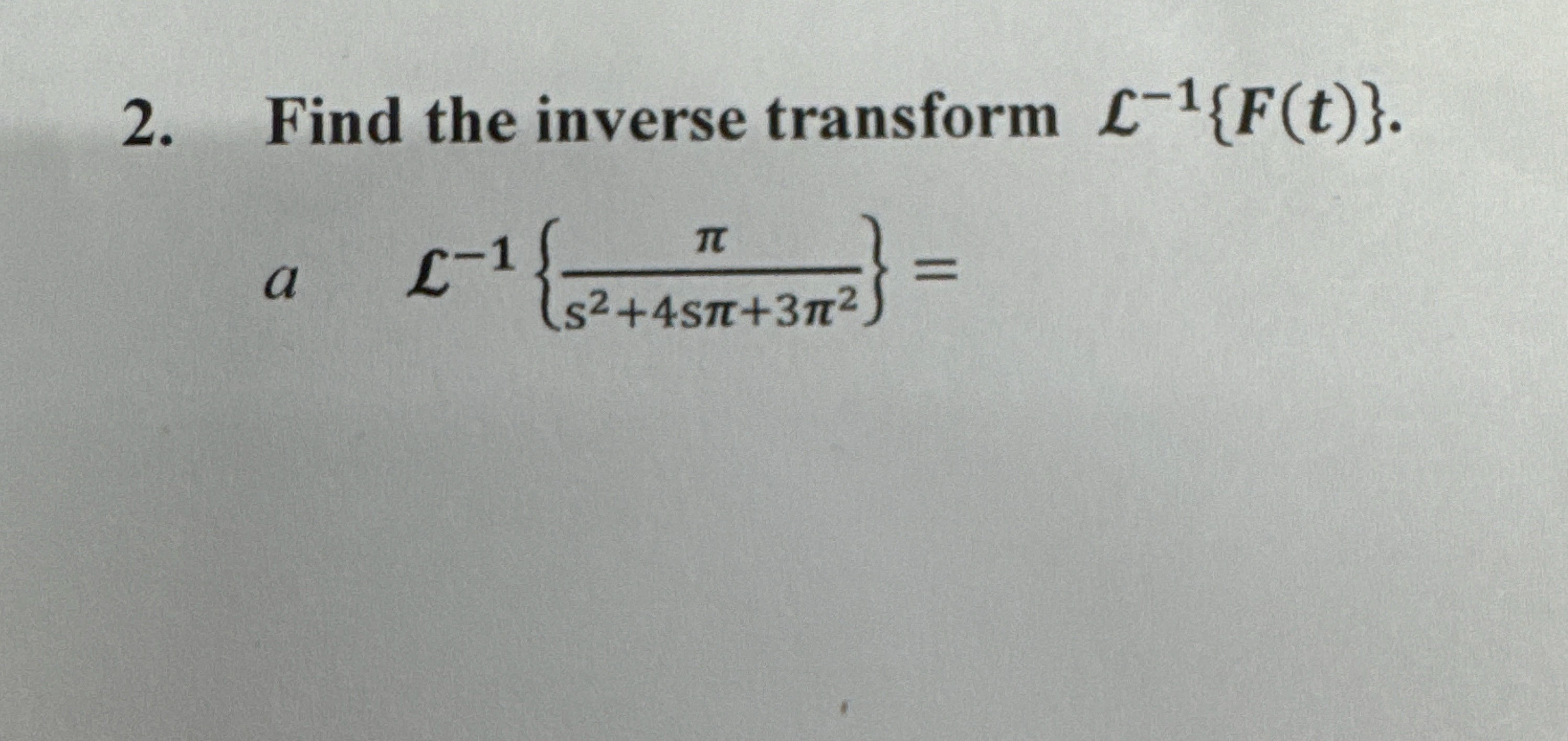 Find the inverse transform L - 1 { F ( t ) } . a