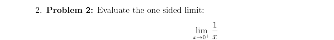 Problem 2 : Evaluate the one - sided limit: lim x