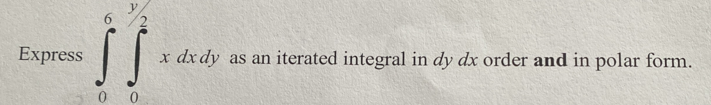 Express 0 6 0 y 2 x d x d y as an iterated