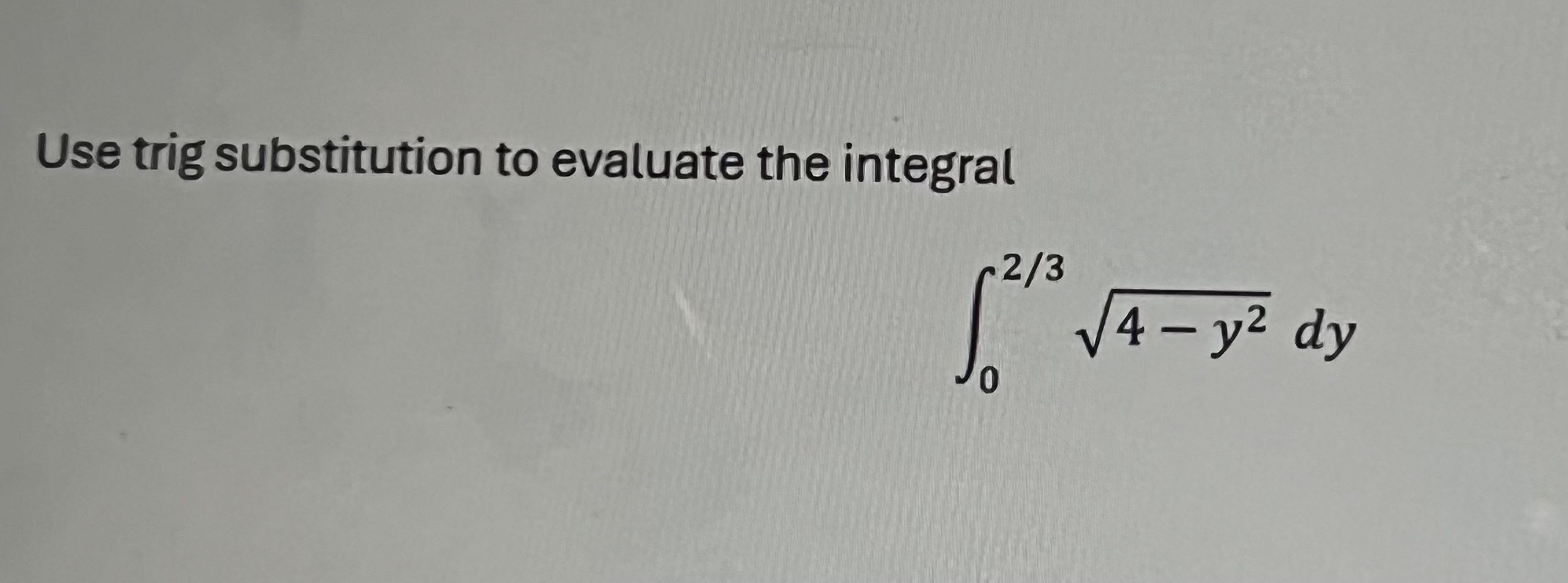 Use trig substitution to evaluate the integral 0