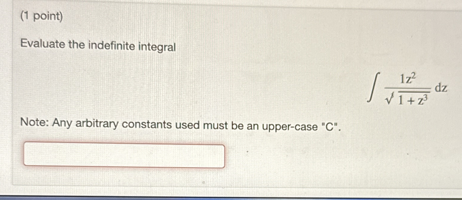 ( 1 point ) Evaluate the indefinite integral 1 z