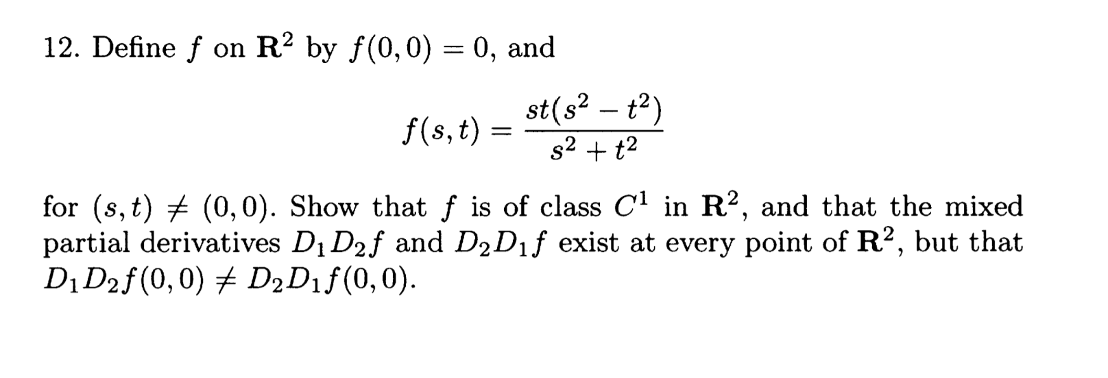 Define f on R ^ ( 2 ) by f ( 0 , 0 ) = 0 , and f