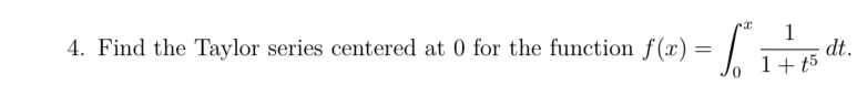 Find the Taylor series centered at 0 for the