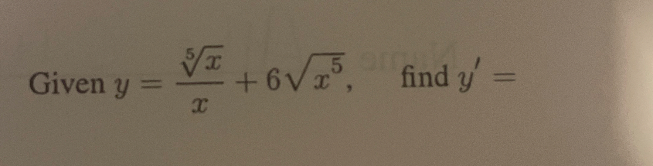 Given y = x 5 x + 6 x 5 2 , find y ' =