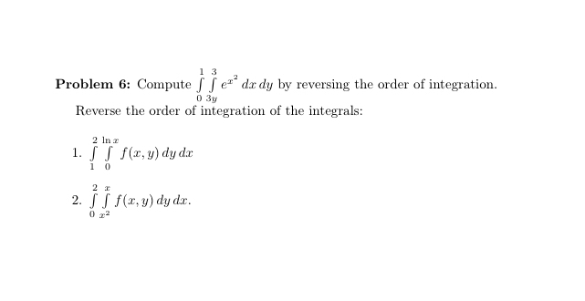 Problem 6 : Compute 0 1 3 y 3 e x 2 d x d y by