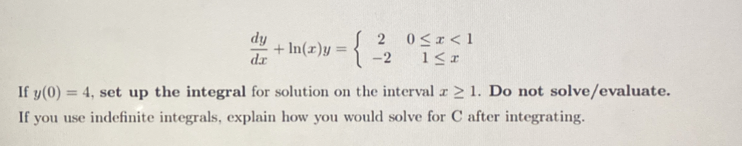 d y d x + l n ( x ) y = { 2 , 0 x < 1 - 2 , 1 x