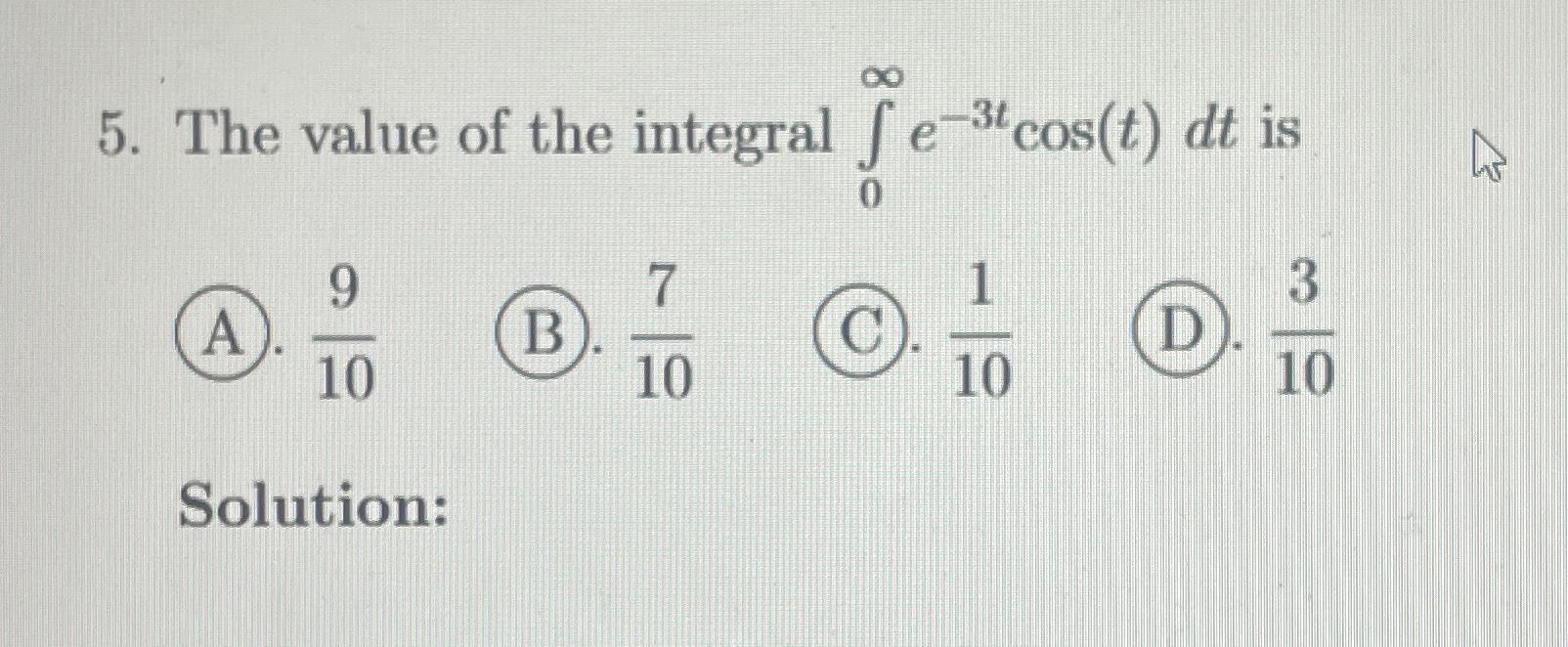 The value of the integral 0 e - 3 t c o s ( t ) d