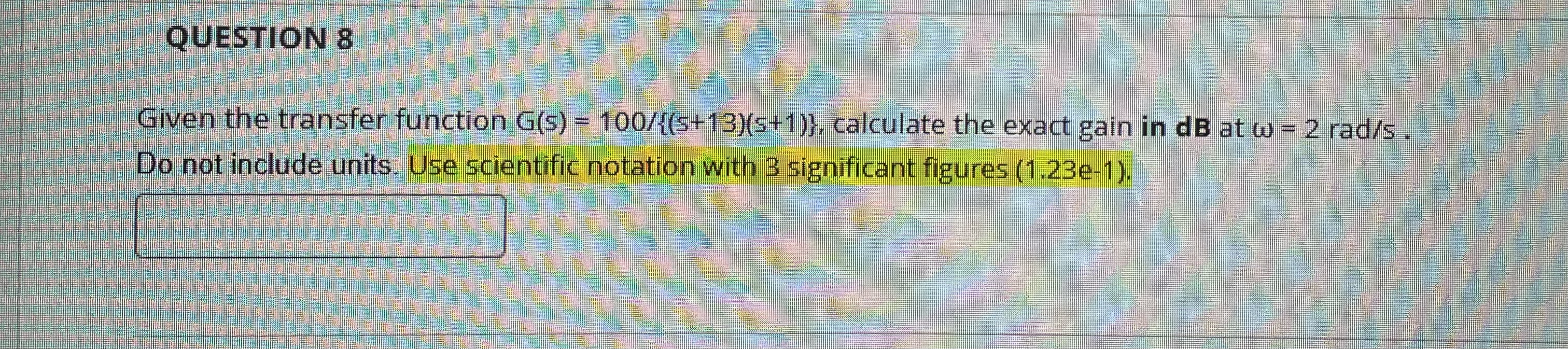 QUESTION 8 Given the transfer function G ( s ) =