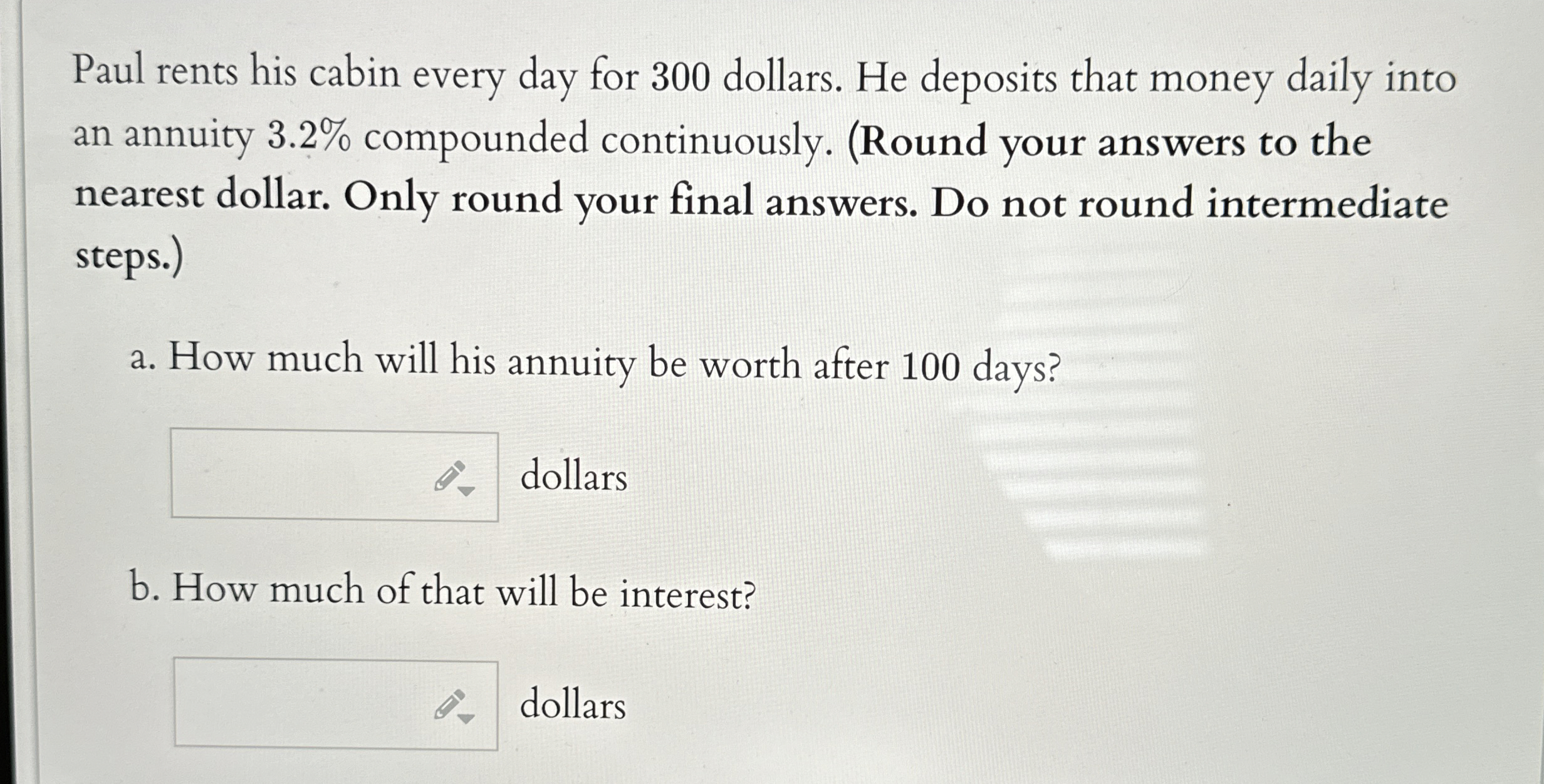 Paul rents his cabin every day for 3 0 0 dollars.