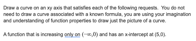 Draw a curve on an xy axis that satisfies each of
