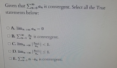 Given that n = 0 a n is convergent. Select all