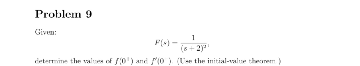 Problem 9 Given: F ( s ) = 1 ( s + 2 ) 2 ,