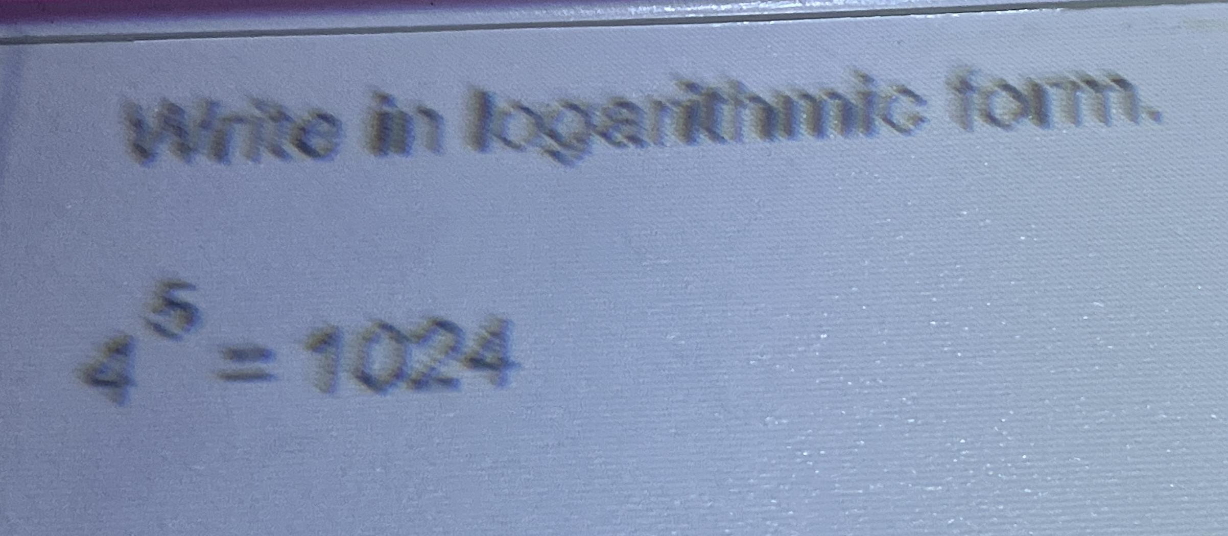 White in logarithmic form. 4 5 = 1 0 2 4