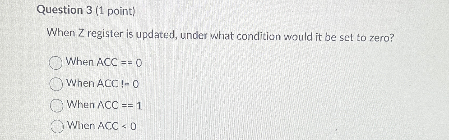 Question 3 ( 1 point ) When Z register is