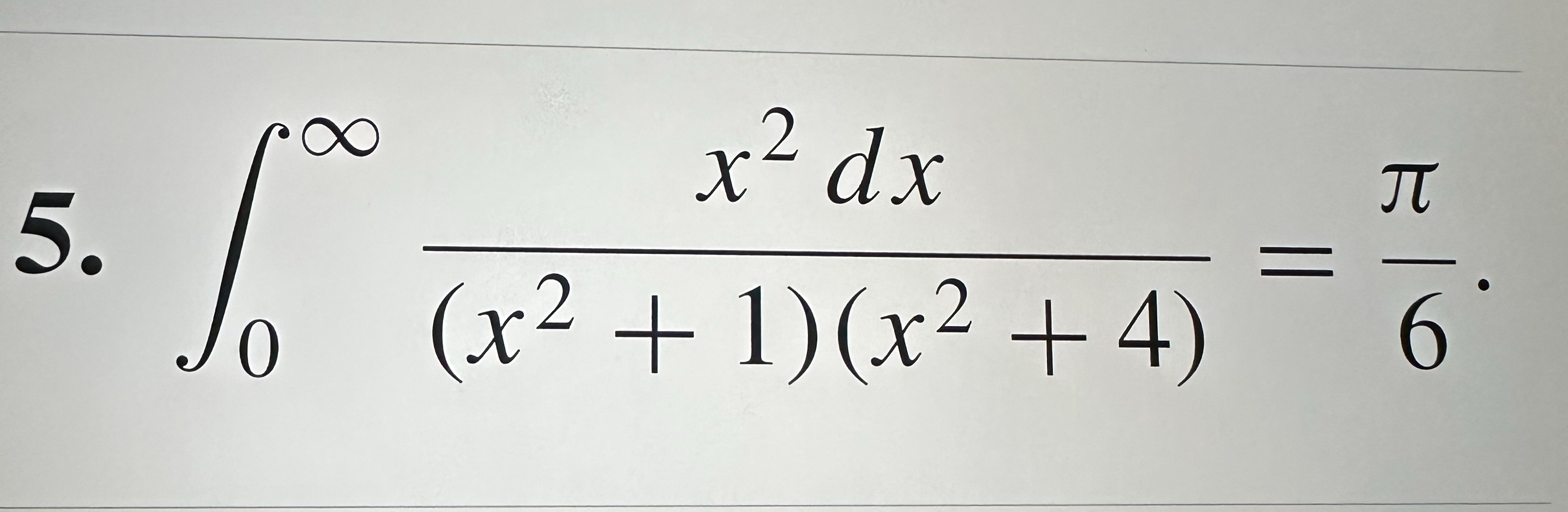 0 x 2 d x ( x 2 + 1 ) ( x 2 + 4 ) = 6 .