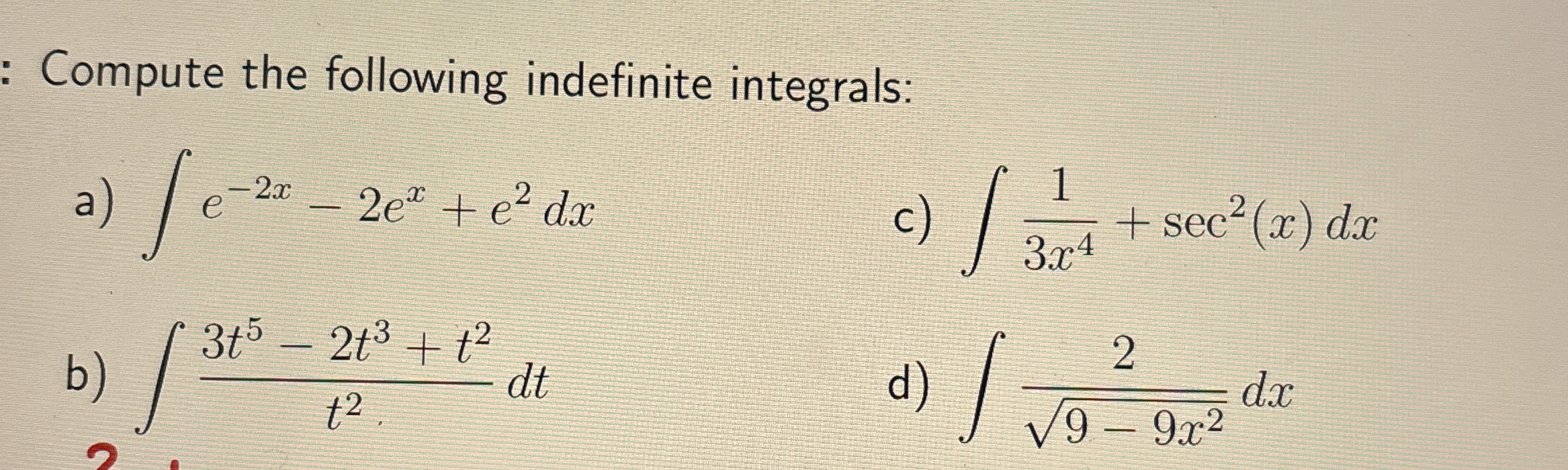 Compute the following indefinite integrals: a ) e