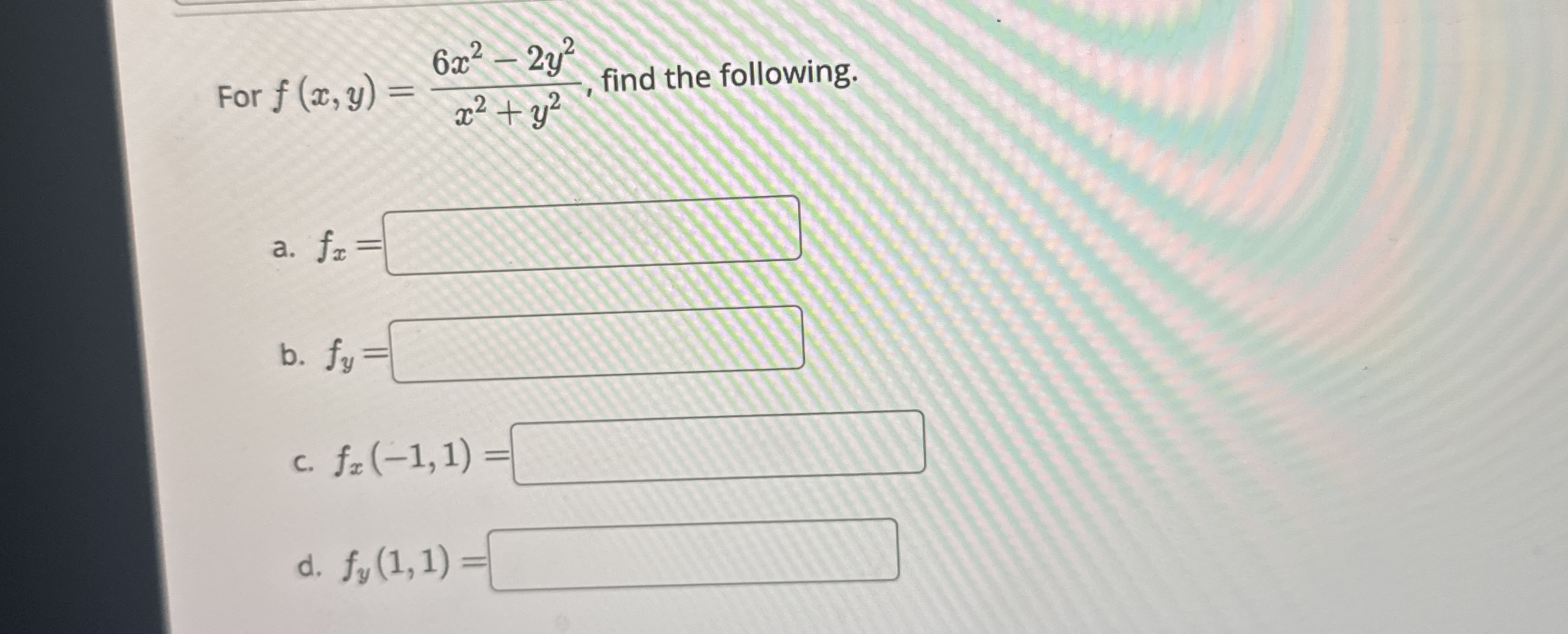 For f ( x , y ) = 6 x 2 - 2 y 2 x 2 + y 2 , find