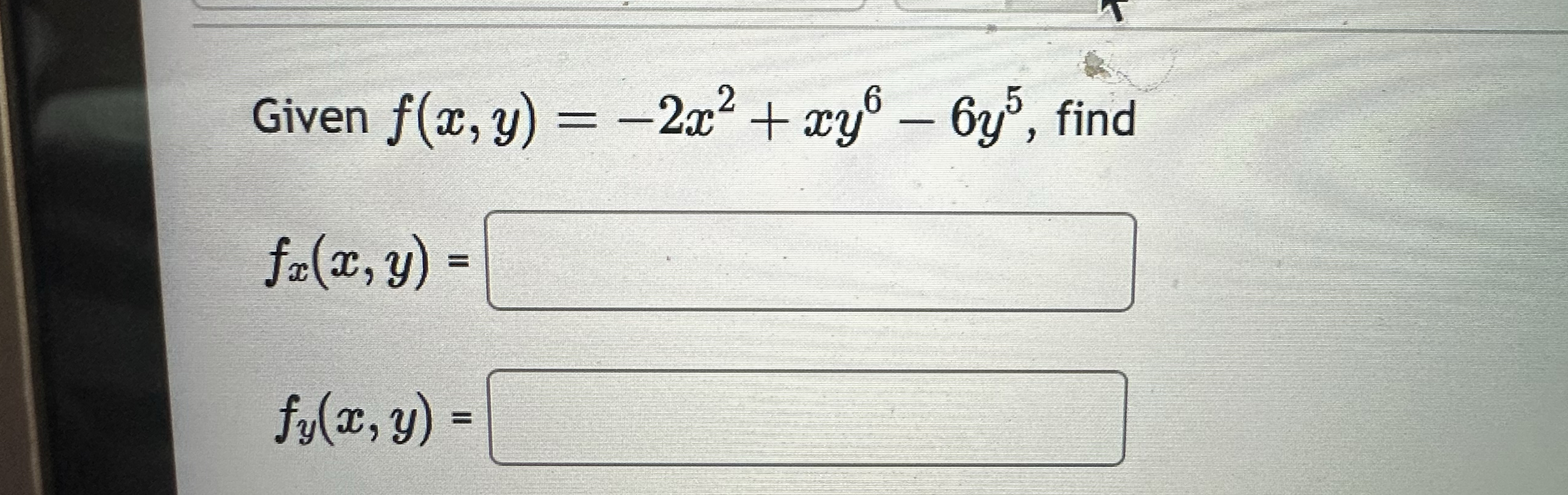 Given f ( x , y ) = - 2 x 2 + x y 6 - 6 y 5 ,