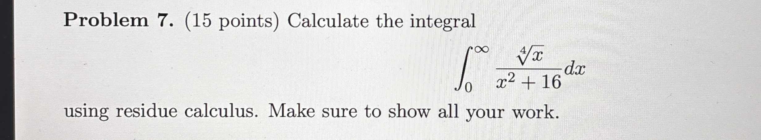 Problem 7 . ( 1 5 points ) Calculate the integral