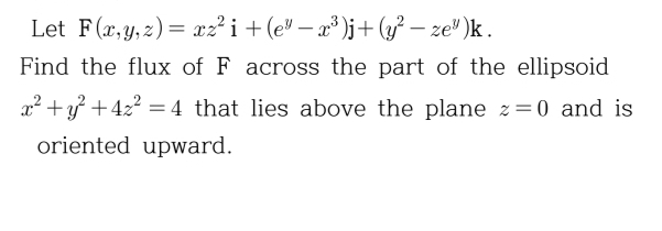Let F ( x , y , z ) = x z 2 i + ( e y - x 3 ) j +