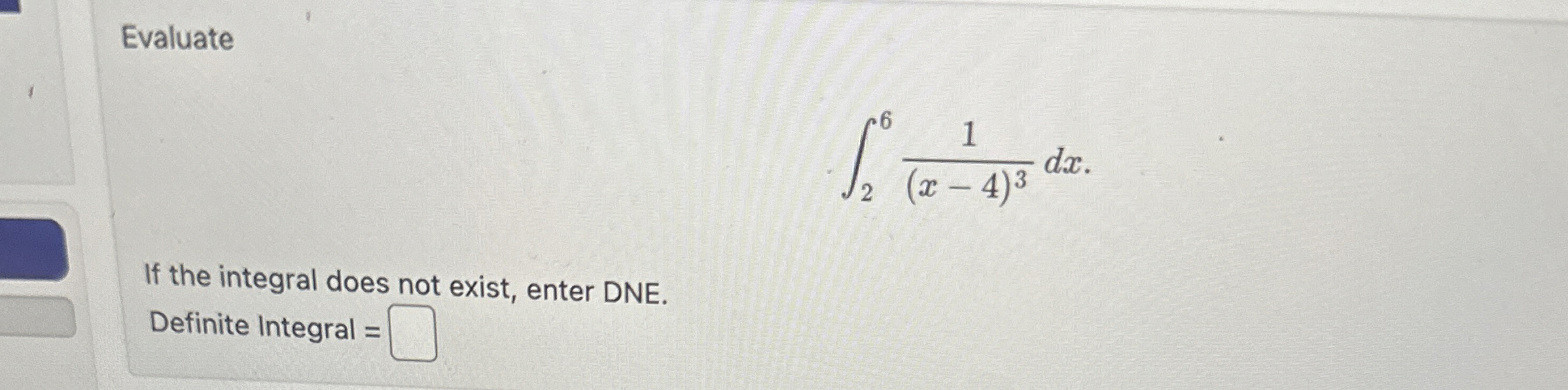 Evaluate 2 6 1 ( x - 4 ) 3 d x If the integral