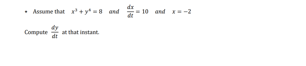 * * * Assume that x 3 + y 4 = 8 and d x d t = 1 0