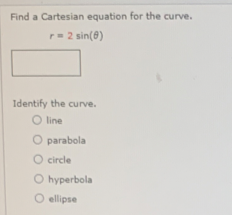 Find a Cartesian equation for the curve. r = 2 s