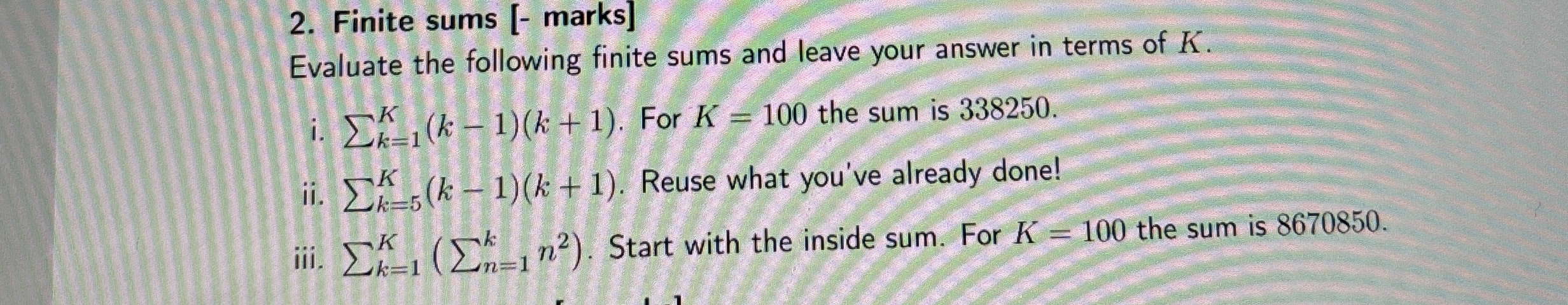Finite sums [ - marks ] Evaluate the following