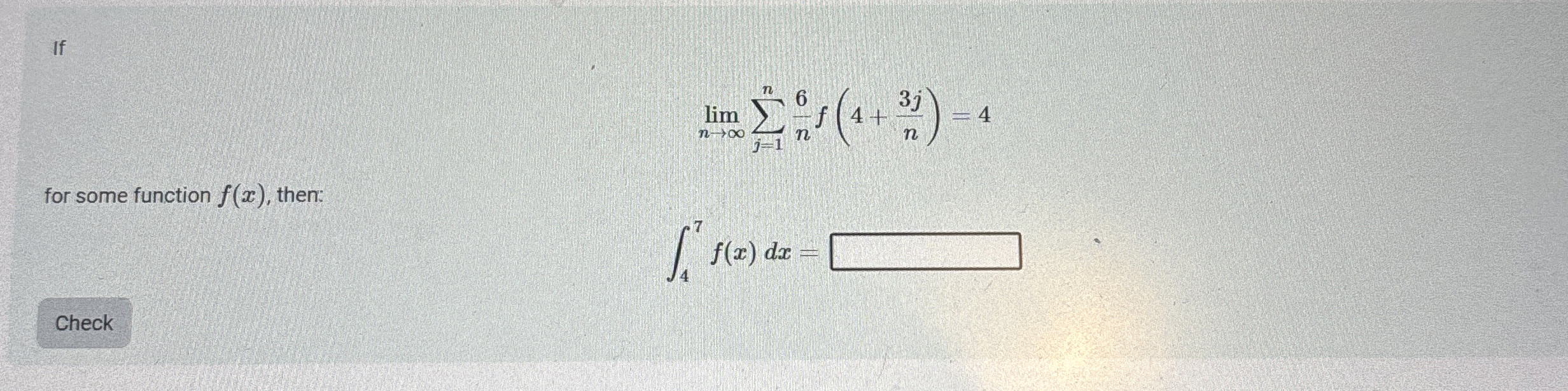 If lim n j = 1 n 6 n f ( 4 + 3 j n ) = 4 for some