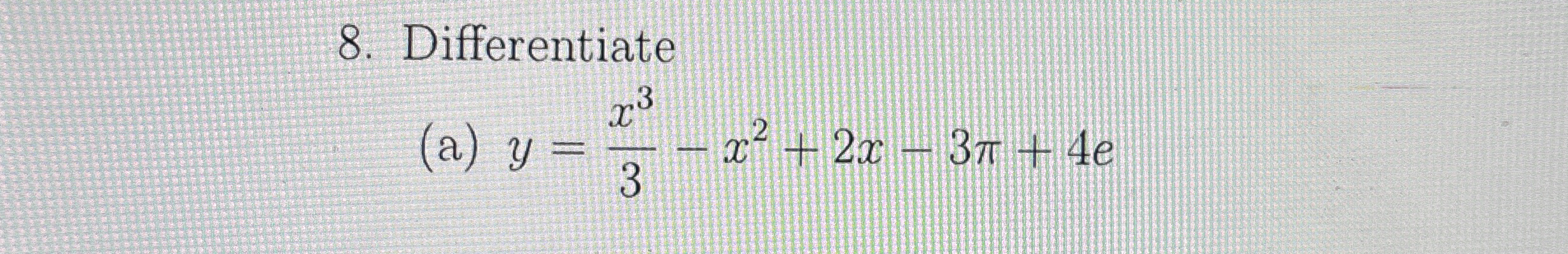 Differentiate ( a ) y = x 3 3 - x 2 + 2 x - 3 + 4