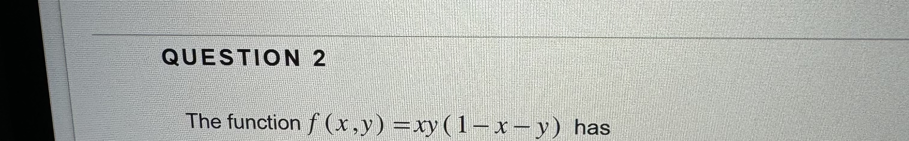 QUESTION 2 The function f ( x , y ) = x y ( 1 - x