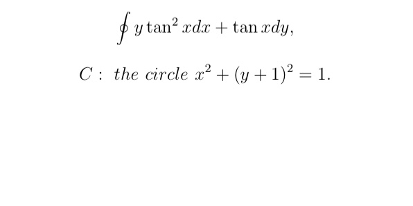 o y t a n 2 x d x + t a n x d y , C : the circle