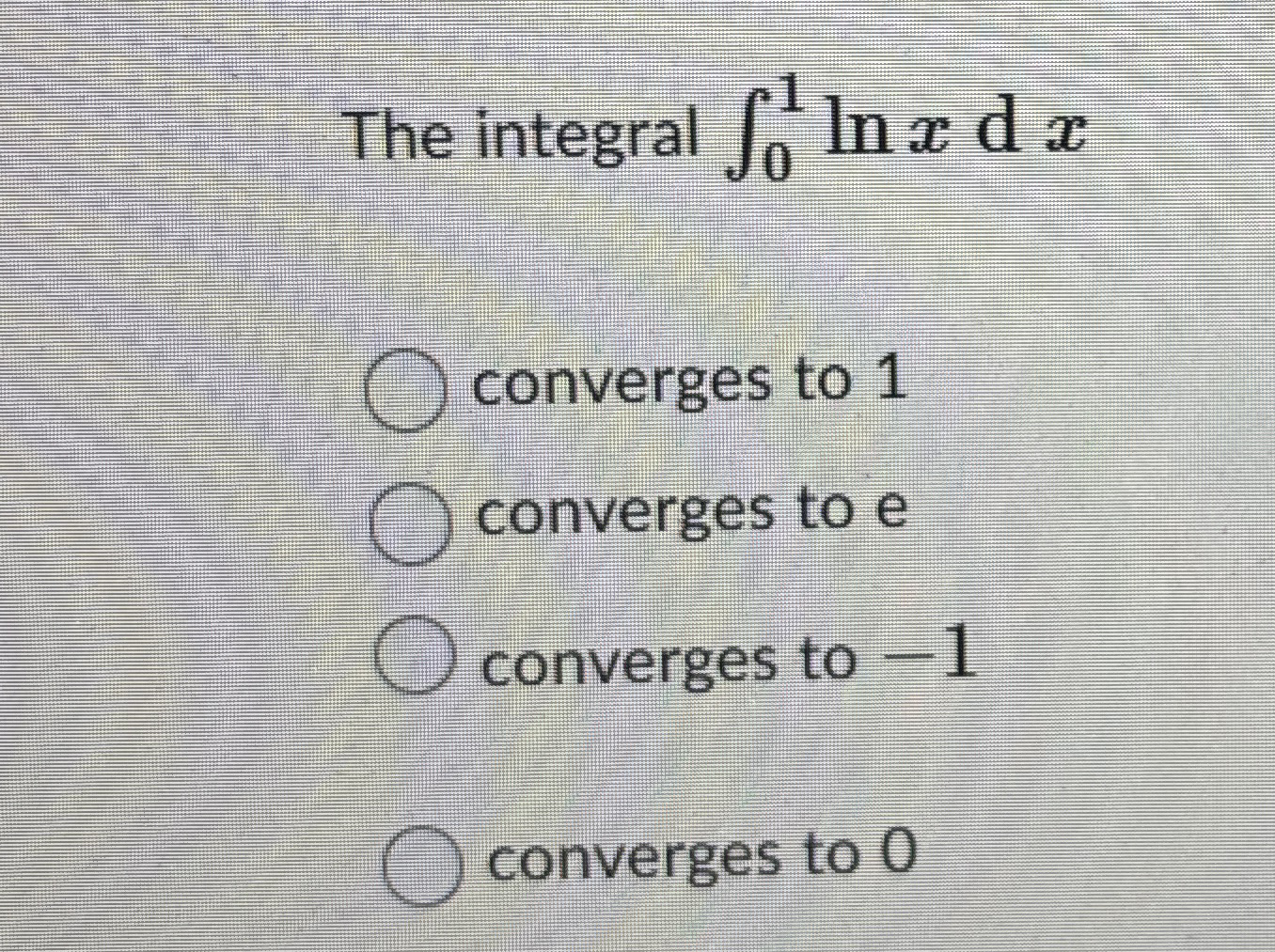 The integral 0 1 l n x d x converges to 1