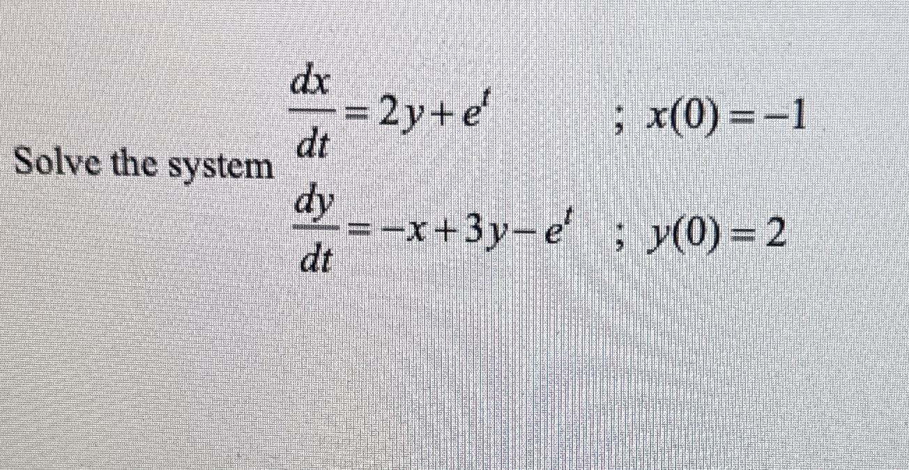 Solve the system d x d t = 2 y + e t , ; x ( 0 )