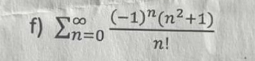 f ) n = 0 ( - 1 ) n ( n 2 + 1 ) n ! find